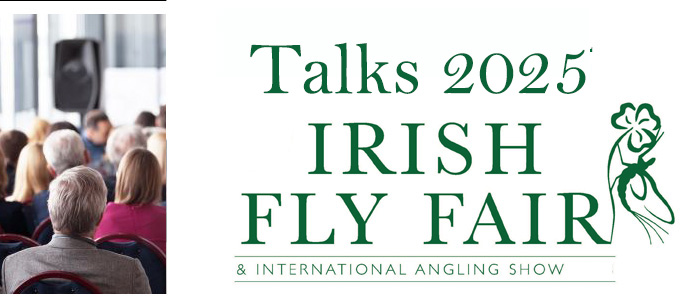 Fly Fishing Talks at The Irish Fly Fair 25th & 26th October 2025 at The Killyhelvin Hotel Enniskillen Fermanagh